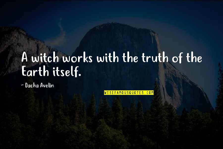 Dagnys Blogg Quotes By Dacha Avelin: A witch works with the truth of the