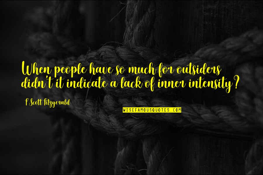 Dagnys Blogg Quotes By F Scott Fitzgerald: When people have so much for outsiders didn't