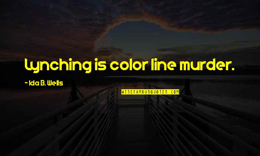 Dagobah Dobermans Quotes By Ida B. Wells: Lynching is color line murder. Dagobah Dobermans Quotes By Ida B. Wells: Lynching is color line murder.