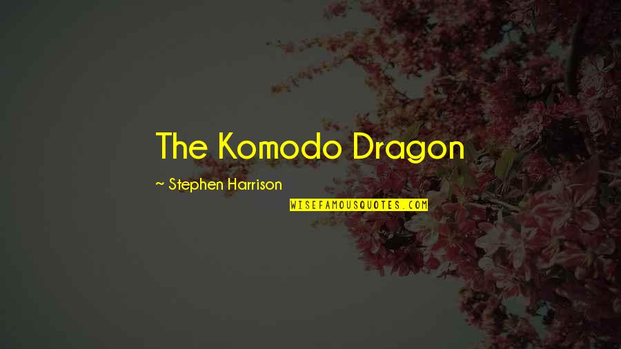 Dagobert I King Quotes By Stephen Harrison: The Komodo Dragon Dagobert I King Quotes By Stephen Harrison: The Komodo Dragon