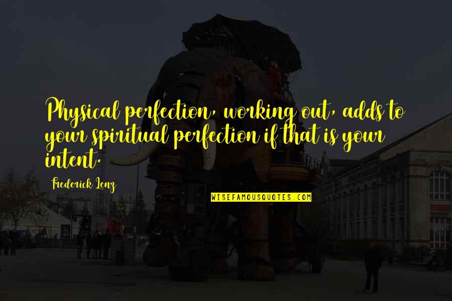 Dagobert Peche Quotes By Frederick Lenz: Physical perfection, working out, adds to your spiritual