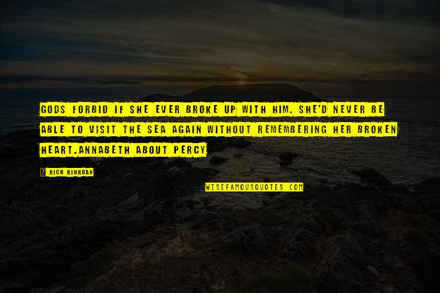 Dagoberto Gama Quotes By Rick Riordan: Gods forbid if she ever broke up with Dagoberto Gama Quotes By Rick Riordan: Gods forbid if she ever broke up with