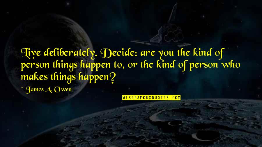 Dagoberto Rodriguez Quotes By James A. Owen: Live deliberately. Decide: are you the kind of