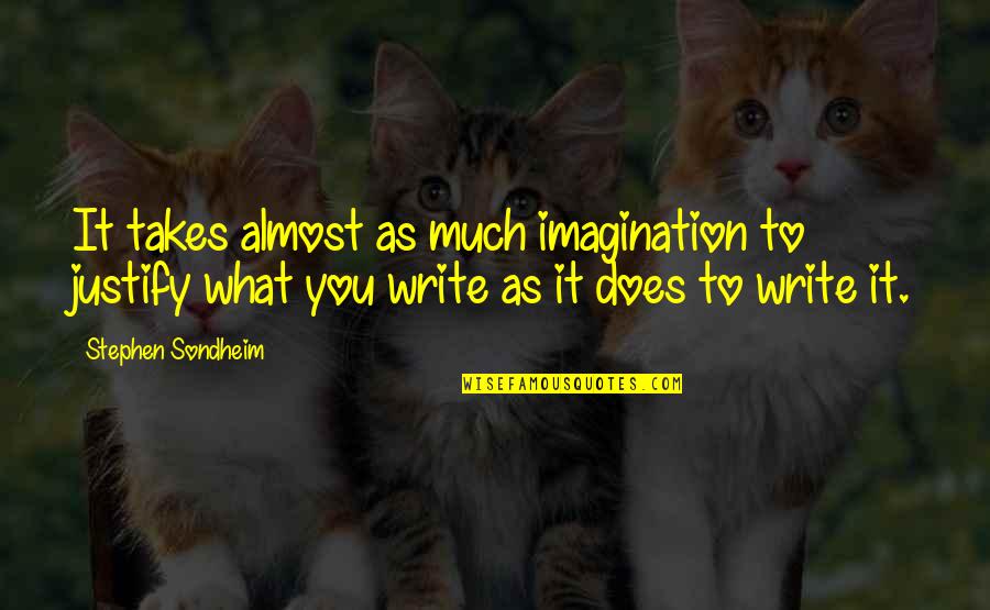 Dagoberto Rodriguez Quotes By Stephen Sondheim: It takes almost as much imagination to justify