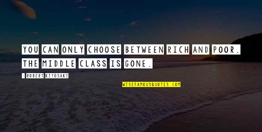 Dagon Movie Quotes By Robert Kiyosaki: You can only choose between rich and poor.