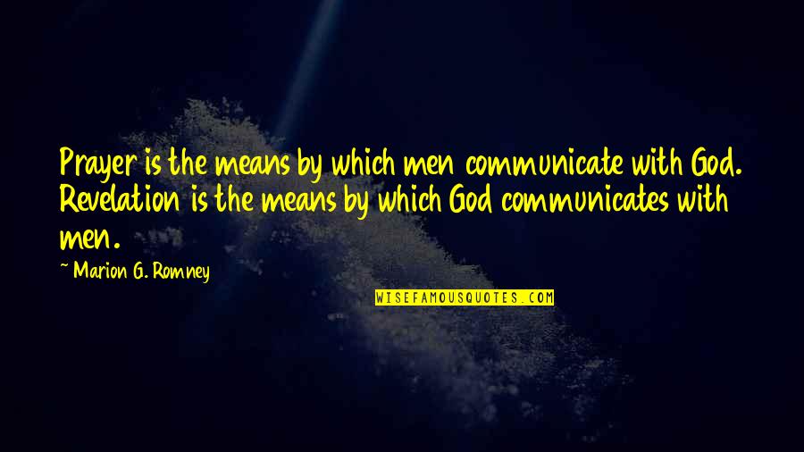 Dagorkun's Quotes By Marion G. Romney: Prayer is the means by which men communicate Dagorkun's Quotes By Marion G. Romney: Prayer is the means by which men communicate