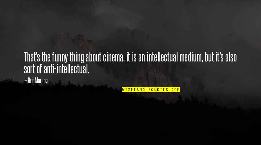 Dagorne Quotes By Brit Marling: That's the funny thing about cinema, it is Dagorne Quotes By Brit Marling: That's the funny thing about cinema, it is