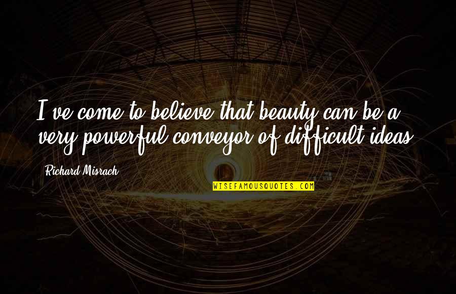 Dagorne Quotes By Richard Misrach: I've come to believe that beauty can be