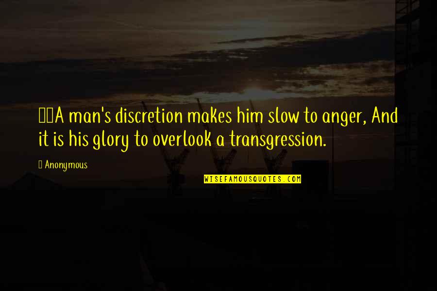 Dagos 2 Quotes By Anonymous: 11A man's discretion makes him slow to anger,