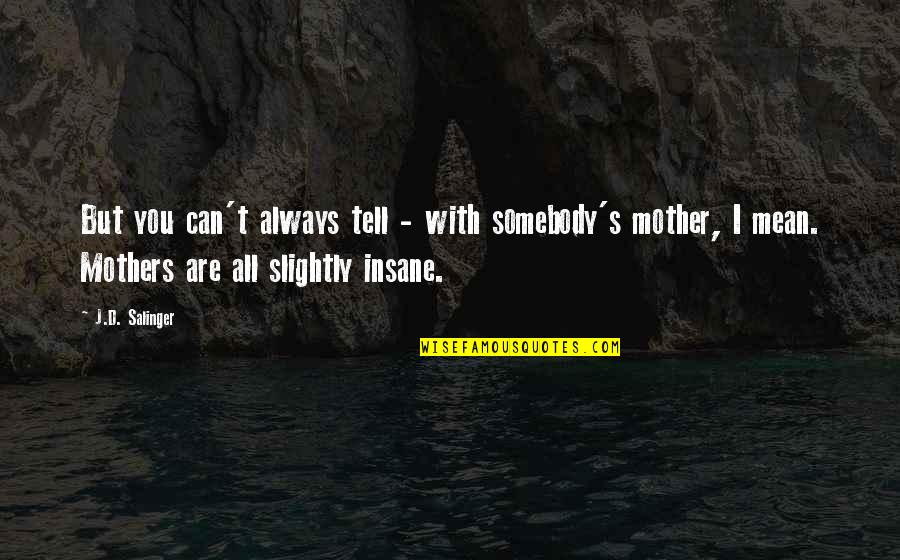 D'agostino's Quotes By J.D. Salinger: But you can't always tell - with somebody's