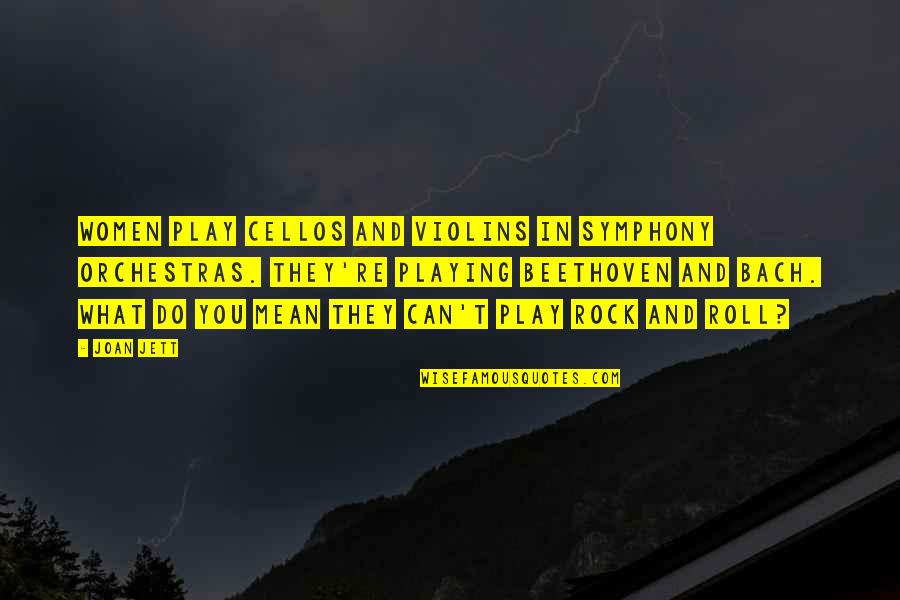 Dagosto E Quotes By Joan Jett: Women play cellos and violins in symphony orchestras.
