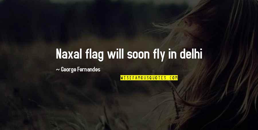 Dagpauwoog Quotes By George Fernandes: Naxal flag will soon fly in delhi