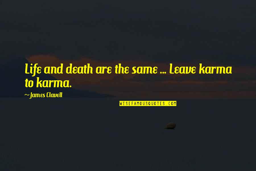 Dagpauwoogrups Quotes By James Clavell: Life and death are the same ... Leave