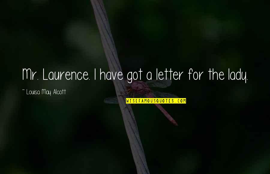 Daguerreotypist Quotes By Louisa May Alcott: Mr. Laurence. I have got a letter for