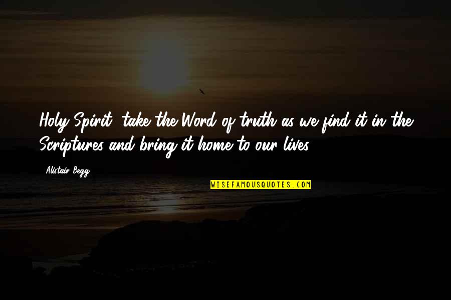 Daguilar Art Quotes By Alistair Begg: Holy Spirit, take the Word of truth as Daguilar Art Quotes By Alistair Begg: Holy Spirit, take the Word of truth as
