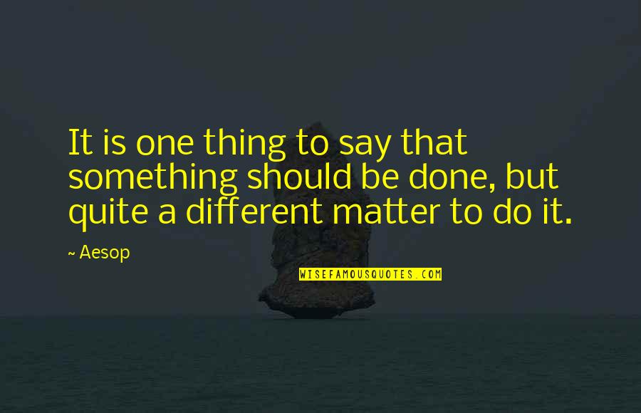 Dagul Quotes By Aesop: It is one thing to say that something