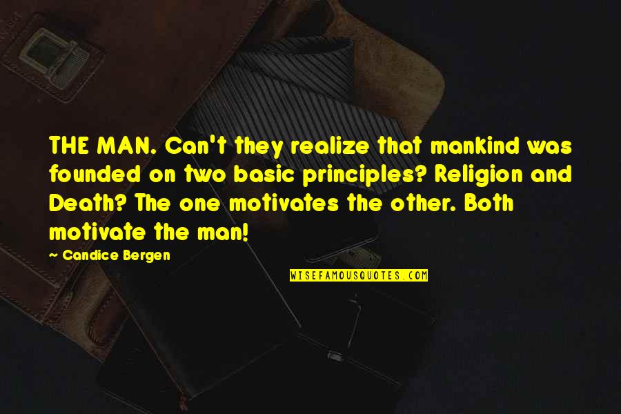 Dagul Quotes By Candice Bergen: THE MAN. Can't they realize that mankind was