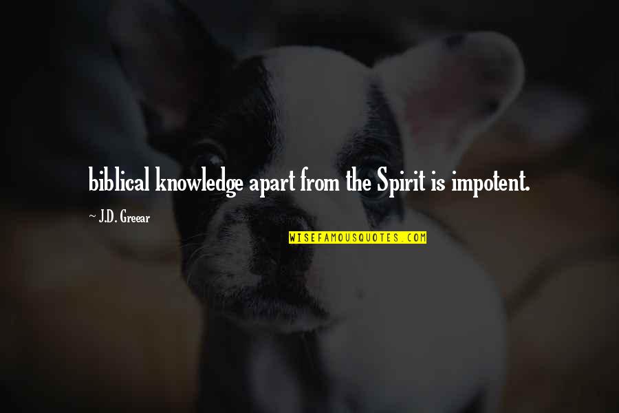 Dagul Quotes By J.D. Greear: biblical knowledge apart from the Spirit is impotent.