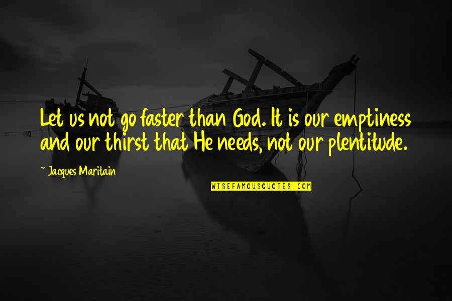 Dagundong Ibig Quotes By Jacques Maritain: Let us not go faster than God. It Dagundong Ibig Quotes By Jacques Maritain: Let us not go faster than God. It