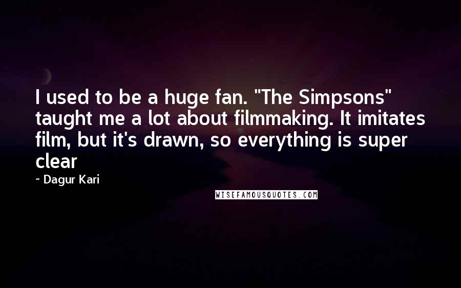 Dagur Kari quotes: I used to be a huge fan. "The Simpsons" taught me a lot about filmmaking. It imitates film, but it's drawn, so everything is super clear Dagur Kari quotes: I used to be a huge fan. "The Simpsons" taught me a lot about filmmaking. It imitates film, but it's drawn, so everything is super clear