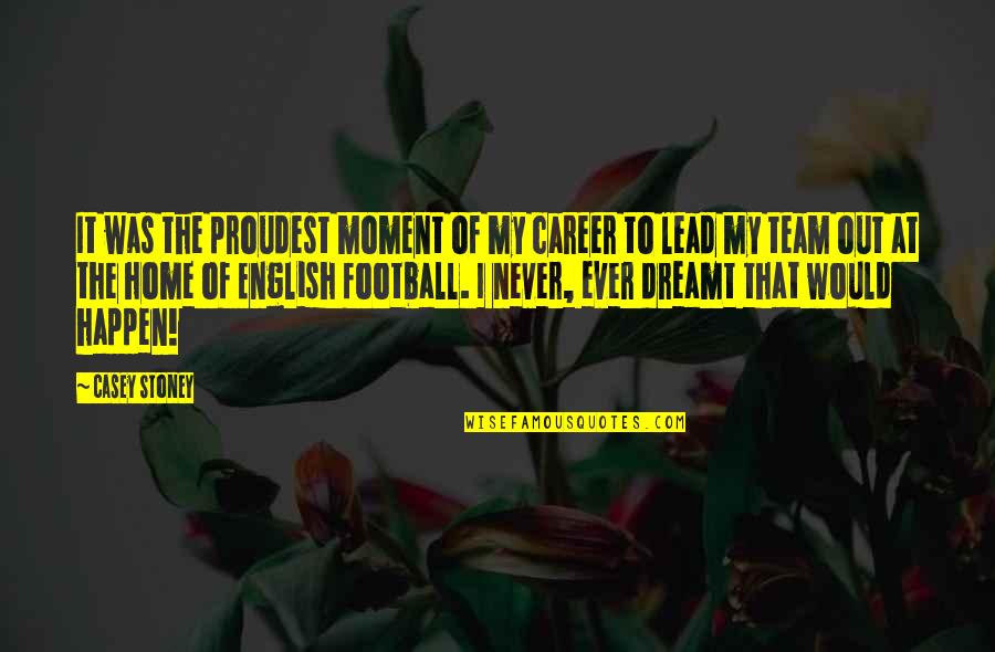 Dagur The Deranged Quotes By Casey Stoney: It was the proudest moment of my career Dagur The Deranged Quotes By Casey Stoney: It was the proudest moment of my career