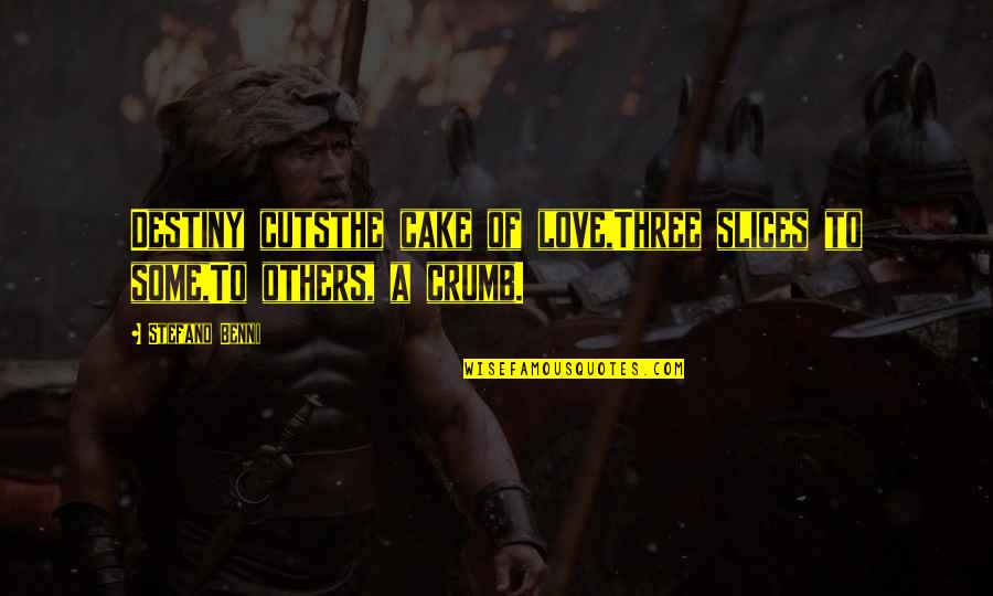 Dagur The Deranged Quotes By Stefano Benni: Destiny cutsthe cake of love,Three slices to some,To
