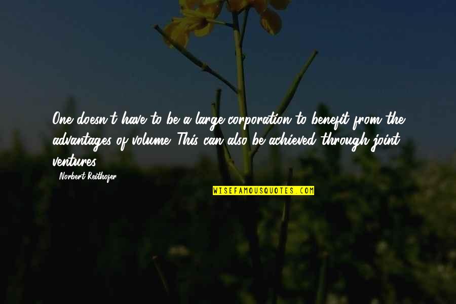 Dagvadorj Dolgorsuren Quotes By Norbert Reithofer: One doesn't have to be a large corporation Dagvadorj Dolgorsuren Quotes By Norbert Reithofer: One doesn't have to be a large corporation