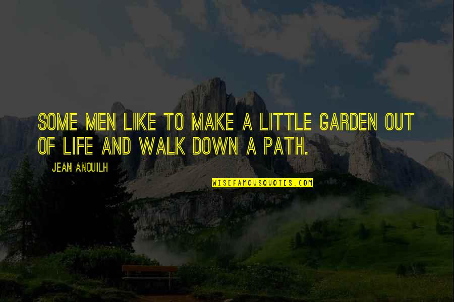 Dagwood Quotes By Jean Anouilh: Some men like to make a little garden