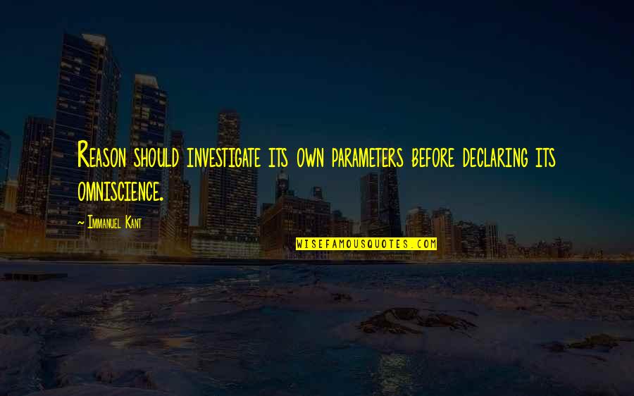 Dahabo Petite Quotes By Immanuel Kant: Reason should investigate its own parameters before declaring