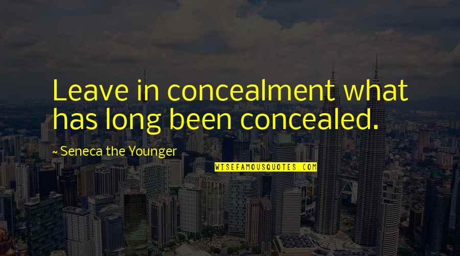 Dahabo Petite Quotes By Seneca The Younger: Leave in concealment what has long been concealed. Dahabo Petite Quotes By Seneca The Younger: Leave in concealment what has long been concealed.