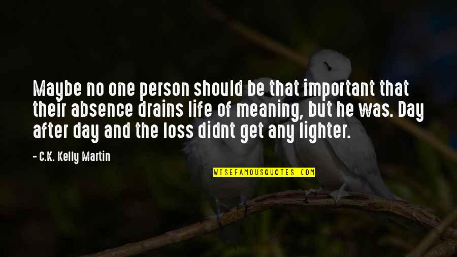 Dahaga Maksud Quotes By C.K. Kelly Martin: Maybe no one person should be that important Dahaga Maksud Quotes By C.K. Kelly Martin: Maybe no one person should be that important