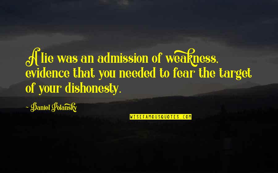 Dahar Master Quotes By Daniel Polansky: A lie was an admission of weakness, evidence Dahar Master Quotes By Daniel Polansky: A lie was an admission of weakness, evidence