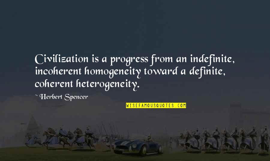 Dahar Orthodontics Quotes By Herbert Spencer: Civilization is a progress from an indefinite, incoherent