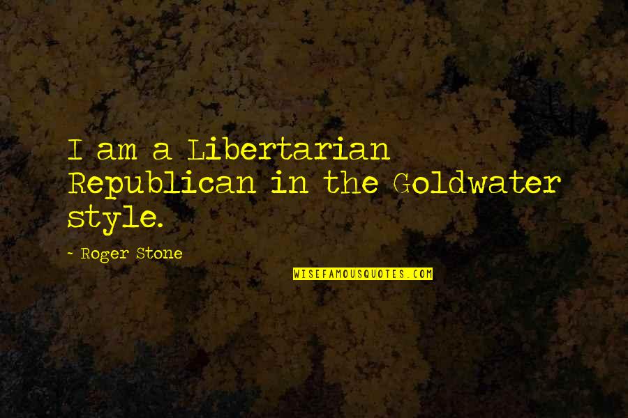 Dahari Dorit Quotes By Roger Stone: I am a Libertarian Republican in the Goldwater