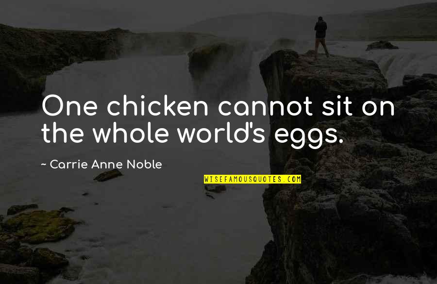 Dahari Quotes By Carrie Anne Noble: One chicken cannot sit on the whole world's Dahari Quotes By Carrie Anne Noble: One chicken cannot sit on the whole world's