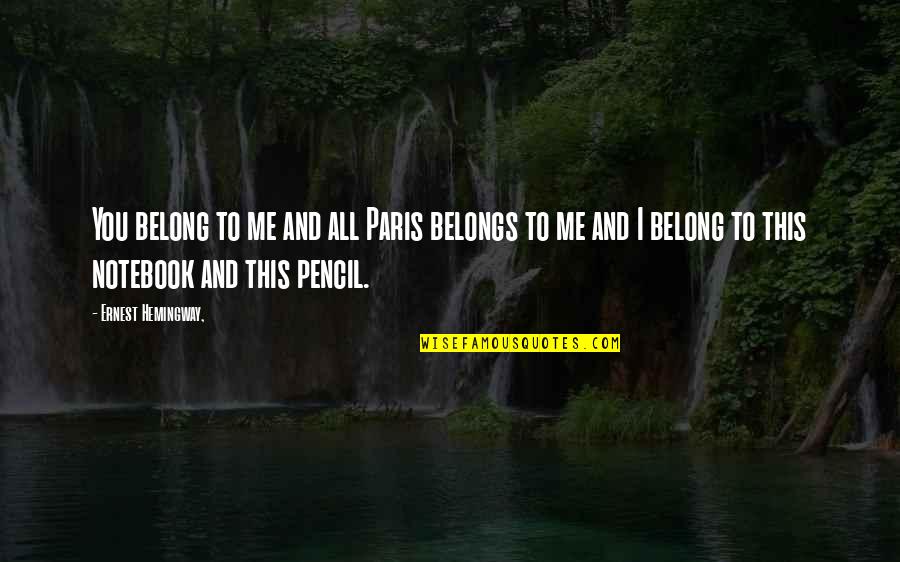 Dahariel Quotes By Ernest Hemingway,: You belong to me and all Paris belongs