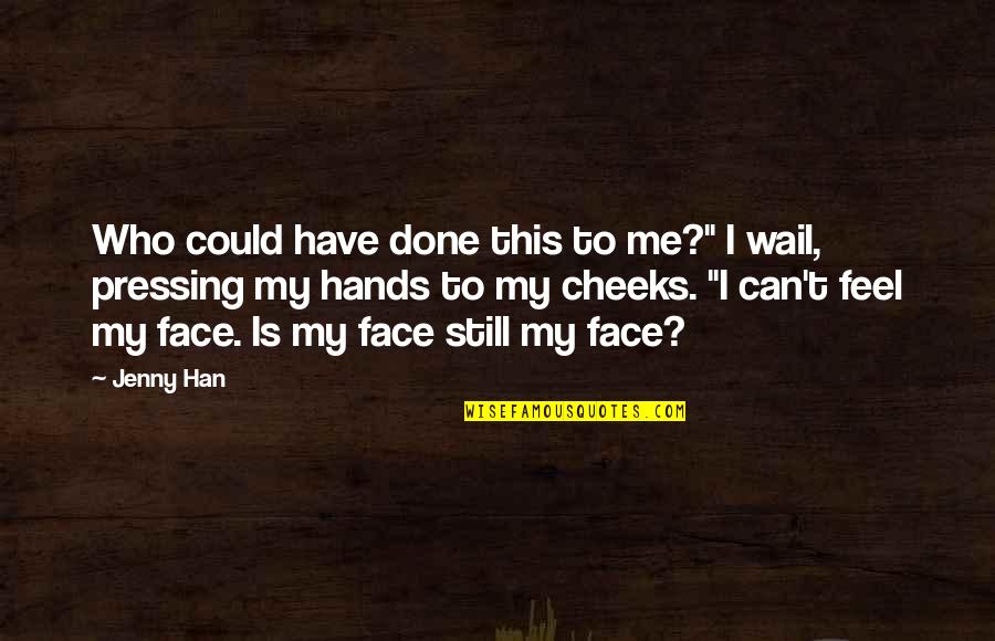 Dahasala Quotes By Jenny Han: Who could have done this to me?" I Dahasala Quotes By Jenny Han: Who could have done this to me?" I
