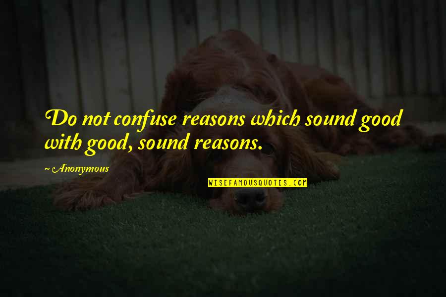 Dahdaleh Fadi Quotes By Anonymous: Do not confuse reasons which sound good with