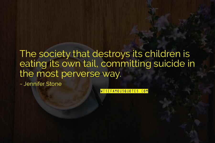 Daheim Ist Quotes By Jennifer Stone: The society that destroys its children is eating Daheim Ist Quotes By Jennifer Stone: The society that destroys its children is eating