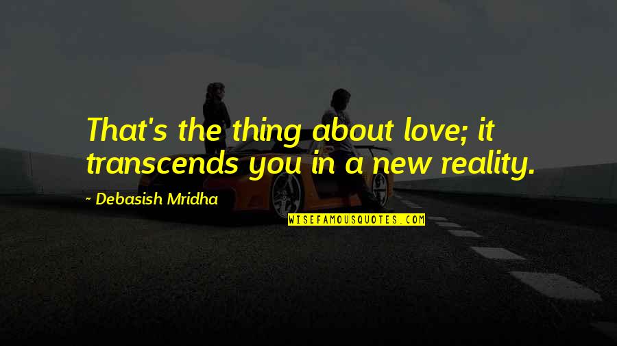 Dahener Quotes By Debasish Mridha: That's the thing about love; it transcends you