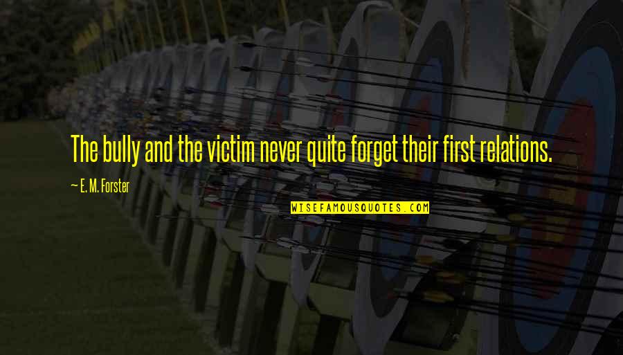 Dahi Baray Quotes By E. M. Forster: The bully and the victim never quite forget
