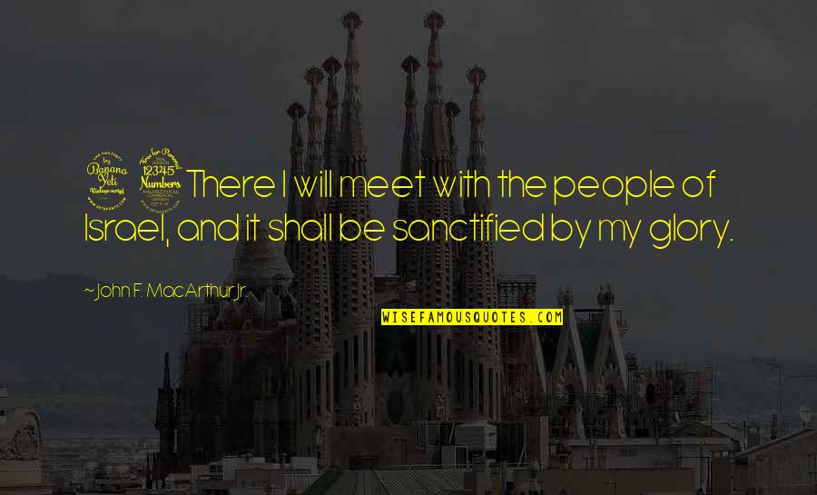 Dahi Baray Quotes By John F. MacArthur Jr.: 43There I will meet with the people of