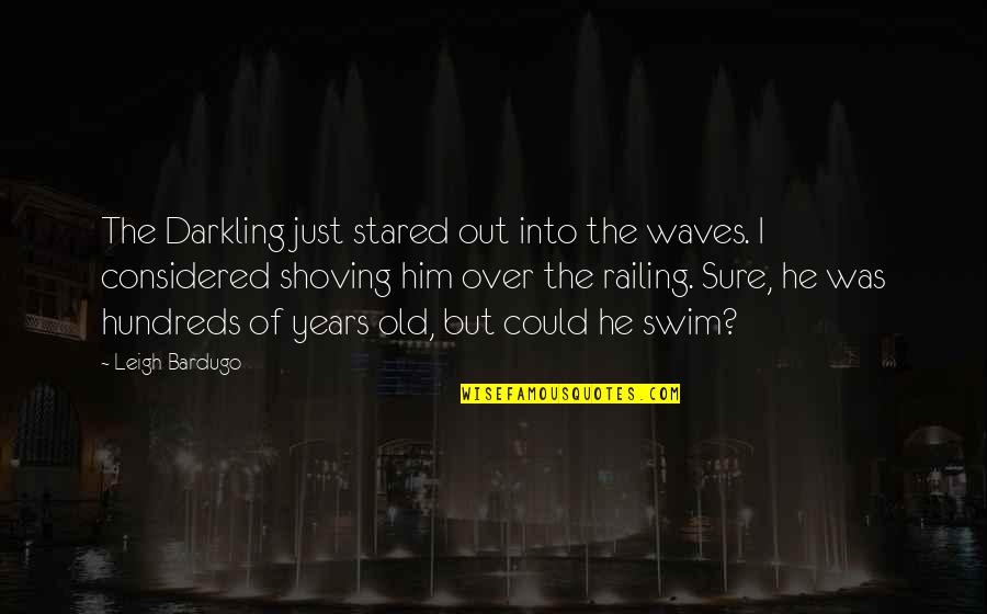 Dahi Bhalla Quotes By Leigh Bardugo: The Darkling just stared out into the waves.