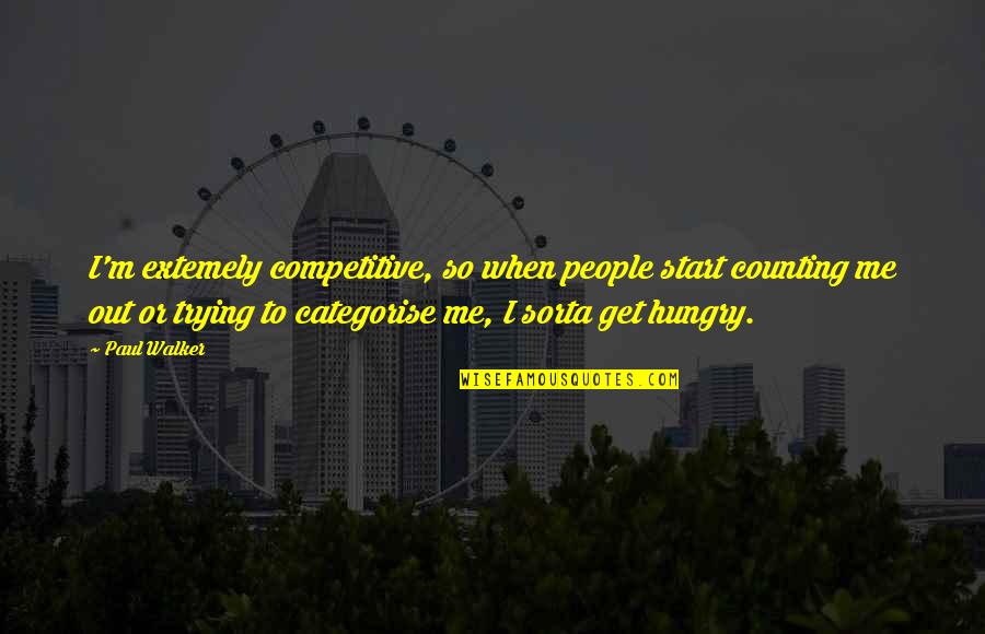Dahi Quotes By Paul Walker: I'm extemely competitive, so when people start counting