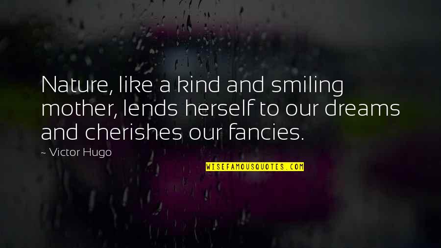 Dahi Quotes By Victor Hugo: Nature, like a kind and smiling mother, lends