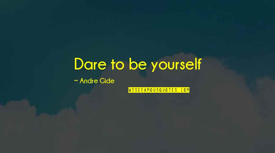 Dahi Wale Baingan Quotes By Andre Gide: Dare to be yourself