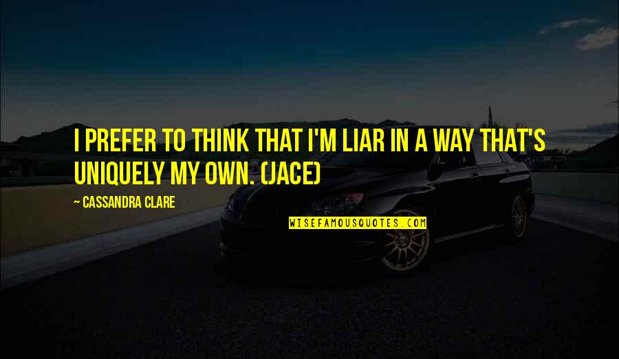 Dahi Wale Baingan Quotes By Cassandra Clare: I prefer to think that I'm liar in