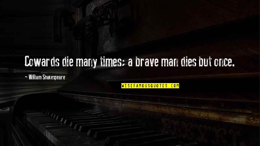Dahi Wale Quotes By William Shakespeare: Cowards die many times; a brave man dies