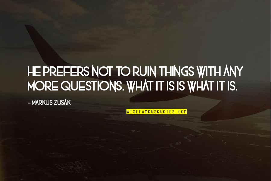 Dahil Mahal Kita Quotes By Markus Zusak: He prefers not to ruin things with any