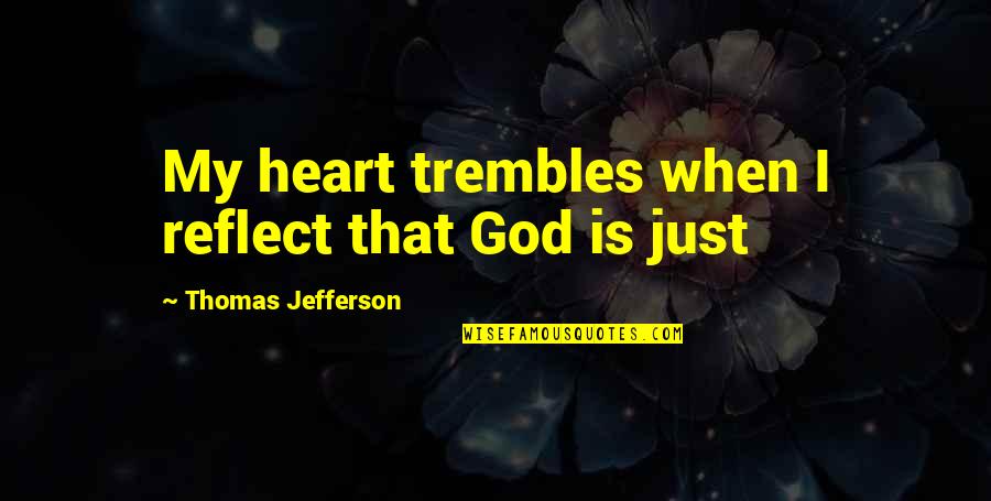 Dahilan Lyrics Quotes By Thomas Jefferson: My heart trembles when I reflect that God